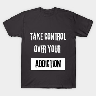 Take Control over Your Addiction Motivational Quote T-Shirt